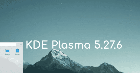 KDE Plasma 5.27.6发布：优化Plasma Wayland