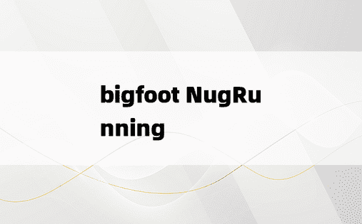 
bigfoot NugRunning
