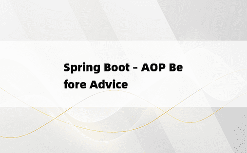 Spring Boot – AOP Before Advice